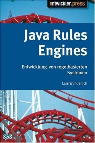 Java Rules Engines. Entwicklung von regelbasierten Systemen