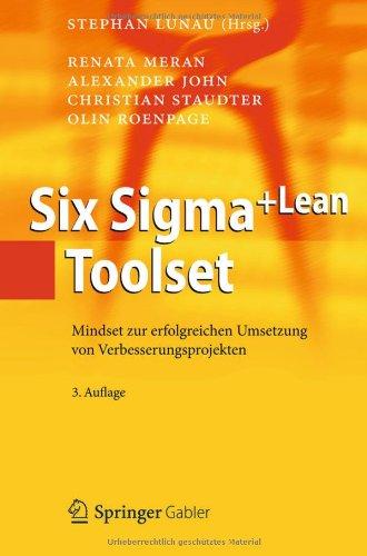 Six Sigma+Lean Toolset: Mindset zur erfolgreichen Umsetzung von Verbesserungsprojekten