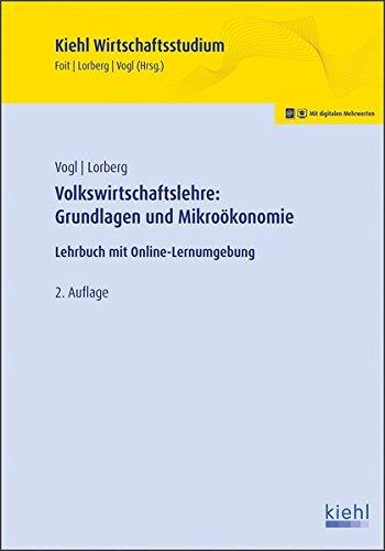 Volkswirtschaftslehre: Grundlagen und Mikroökonomie: Lehrbuch mit Online-Lernumgebung (Kiehl Wirtschaftsstudium)