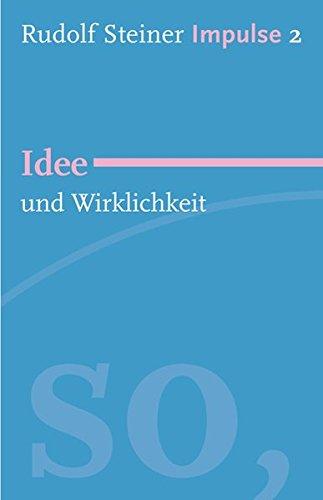 Idee und Wirklichkeit: Werde ein Mensch mit Initiative: Grundlagen (Impulse)