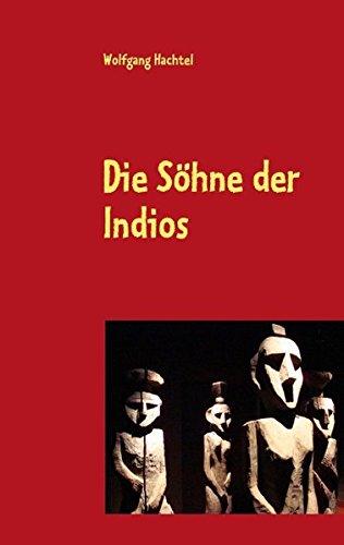 Die Söhne der Indios: Roman