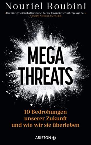 Megathreats: 10 Bedrohungen unserer Zukunft – und wie wir sie überleben - »Der einzige Wirtschaftsexperte, der die Finanzkrise vorhergesagt hat.« Nassim Nicholas Taleb