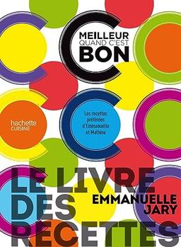 C'est meilleur quand c'est bon : le livre des recettes : les recettes préférées d'Emmanuelle et Mathieu