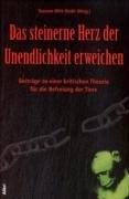 Das steinerne Herz der Unendlichkeit erweichen: Beiträge zu einer kritischen Theorie für die Befreiung der Tiere