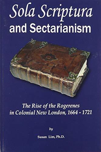 Sola Scriptura and Sectarianism: The Rise of the Rogerenes in Colonial New London, 1664-1721