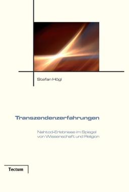 Transzendenzerfahrungen. Nahtod-Erlebnisse im Spiegel von Wissenschaft und Religion