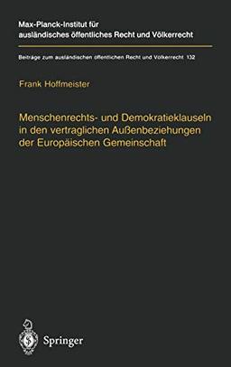 Menschenrechts- und Demokratieklauseln in den vertraglichen Außenbeziehungen der Europäischen Gemeinschaft (Beiträge zum ausländischen öffentlichen Recht und Völkerrecht)