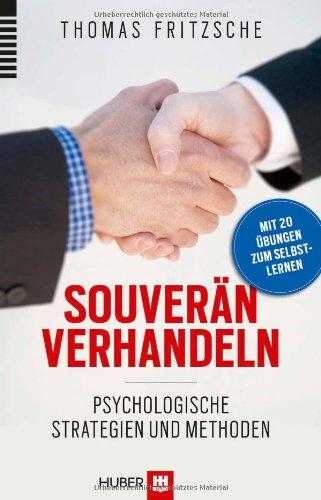 Souverän verhandeln: Psychologische Strategien und  Methoden. Mit 20 Übungen zum Selbstlernen