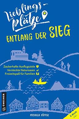 Lieblingsplätze entlang der Sieg (Lieblingsplätze im GMEINER-Verlag)