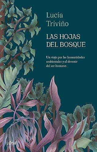 Las hojas del bosque: Un viaje por las humanidades ambientales y el devenir del ser humano (Ariel)