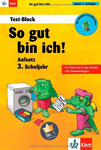 Die kleinen Lerndrachen Test-Block: So gut bin ich! Aufsatz 3. Klasse: 67 Tests wie in der Schule mit Auswertungen