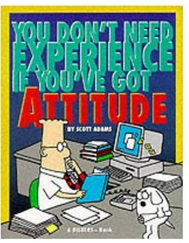 You Don't Need Experience If You've Got Attitude (Mini Dilbert)