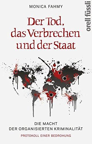 Der Tod, das Verbrechen und der Staat: Die Macht der Organisierten Kriminalität - Protokoll einer Bedrohung