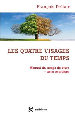 Les quatre visages du temps : manuel du temps de vivre, avec exercices