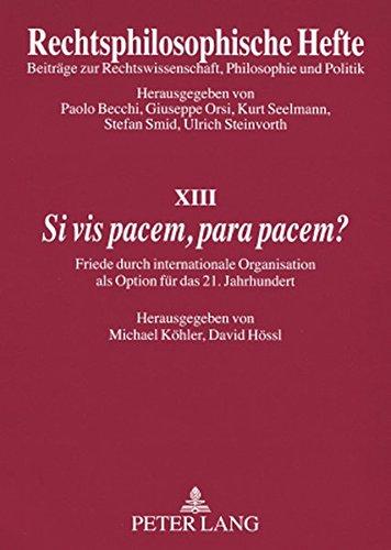 «Si vis pacem, para pacem?»: Friede durch internationale Organisation als Option für das 21. Jahrhundert (Rechtsphilosophische Hefte)