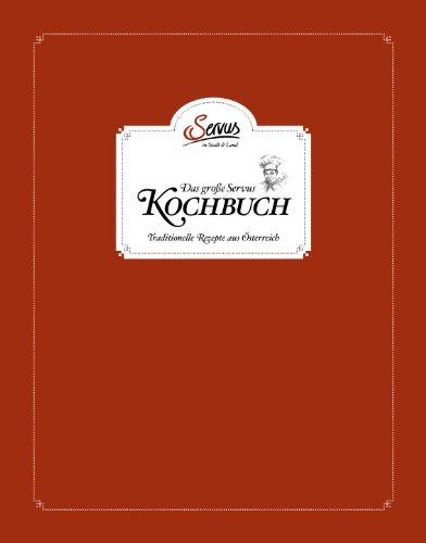 Das große Servus in Stadt & Land Kochbuch: Traditionelle Rezepte aus Österreich