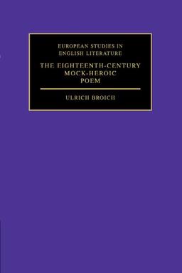 The Eighteenth-Century Mock-Heroic Poem (European Studies in English Literature)