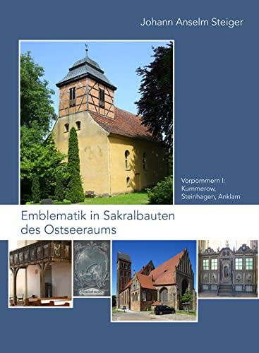 Emblematik in Sakralbauten des Ostseeraums: Bd. 4: Vorpommern I: Kummerow, Steinhagen, Anklam (Geistliche Intermedialität in der Frühen Neuzeit, Band 4)