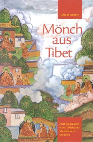 Mönch aus Tibet: Autobiographie eines tibetischen Meditations-Meisters