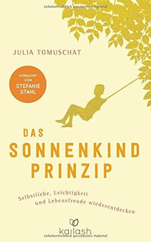 Das Sonnenkind-Prinzip: Selbstliebe, Leichtigkeit und Lebensfreude wiederentdecken