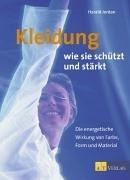 Kleidung wie sie schützt und stärkt: Die energetische Wirkung von Farbe, Form und Material