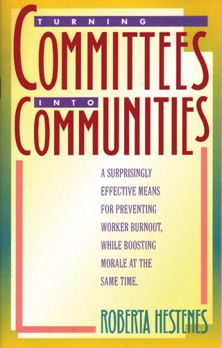 Turning Committees into Communities: A Surprisingly Effective Means for Preventing Worker Burnout, While Boosting Morale at the Same Time (LifeChange)