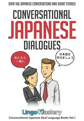 Conversational Japanese Dialogues: Over 100 Japanese Conversations and Short Stories (Conversational Japanese Dual Language Books, Band 1)