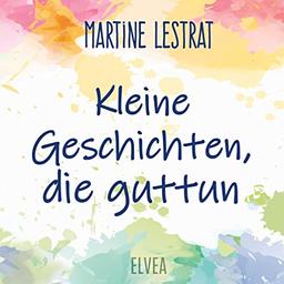 Kleine Geschichten, die guttun: DE