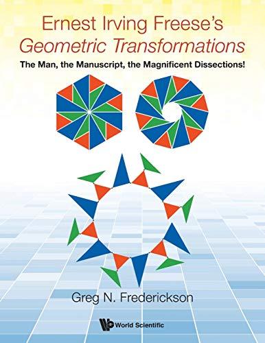 Ernest Irving Freese's Geometric Transformations: The Man, the Manuscript, the Magnificent Dissections!