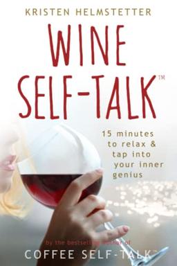 Wine Self-Talk: 15 Minutes to Relax & Tap Into Your Inner Genius