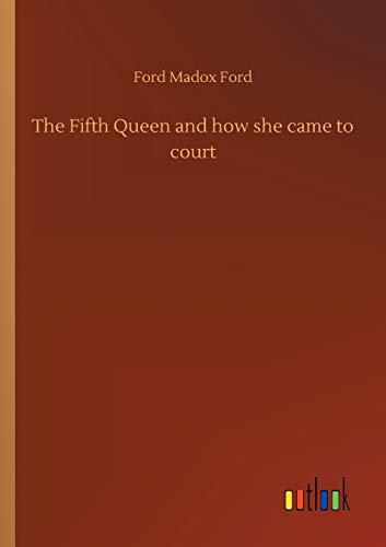 The Fifth Queen and how she came to court