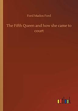 The Fifth Queen and how she came to court