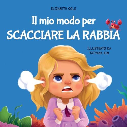 Il mio modo per scacciare la rabbia: Libro illustrato per bambini sulla gestione della rabbia e sulle forti emozioni e sentimenti dei bimbi (My way: Social Emotional Books for Kids)