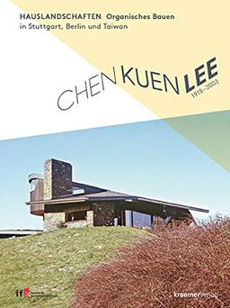 Chen Kuen Lee. Hauslandschaften: Bauen zwischen Shanghai - Berlin - Stuttgart - Taipeh