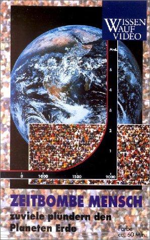 Zeitbombe Mensch - Zuviele plündern den Planeten Erde [VHS]