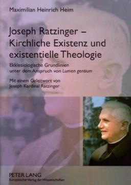 Joseph Ratzinger - Kirchliche Existenz und existentielle Theologie: Kirchliche Existenz und existentielle Theologie. Ekklesiologische Grundlinien ... Ratzinger (Bamberger Theologische Studien)