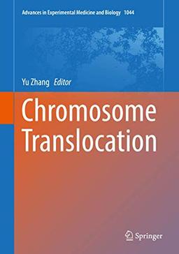 Chromosome Translocation (Advances in Experimental Medicine and Biology, 1044, Band 1044)