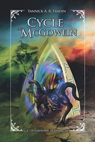 Le Cycle de McGowein: Livre 1 : La Gardienne de Danarith