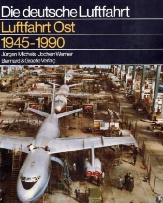 Luftfahrt Ost 1945-1990. Geschichte der deutschen Luftfahrt in der Sowjetischen Besatzungszone (SBZ) und der DDR