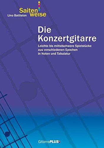 Die Konzertgitarre: Leichte bis mittelschwere Spielstücke aus verschiedenen Epochen in Noten und Tabulatur.