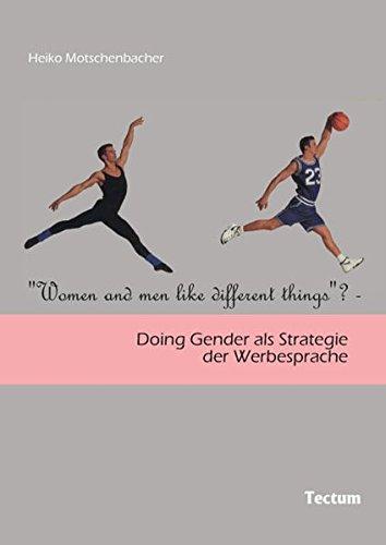 "Women and Men Like Different Things"? Doing Gender als Strategie der Werbesprache