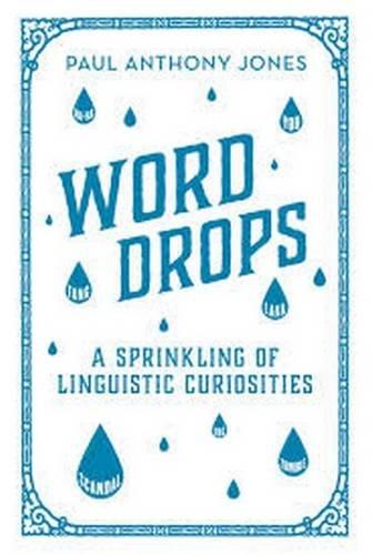 Word Drops: A Sprinkling of Linguistic Curiosities: A Sprinkling of Linguistic Curiosities