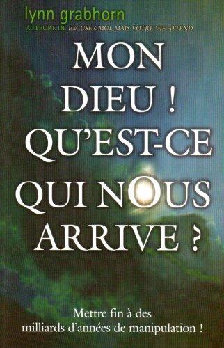 Mon Dieu ! Qu'est-ce qui nous arrive ? : Mettre fin à des milliards d'années de manipulation