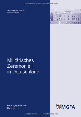 Militärisches Zeremoniell in Deutschland: Mit Beiträgen von Michael Epkenhans, Sven Lange, Dieter Langewiesche, Christian Th. Müller und Michael ... Forschungsamtes herausgegeben von Hans