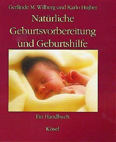 Natürliche Geburtsvorbereitung und Geburtshilfe. Ein Handbuch