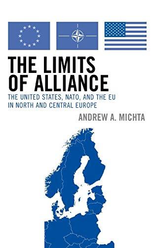 The Limits of Alliance: The United States, NATO, and the EU in North and Central Europe (The New International Relations Of Europe)