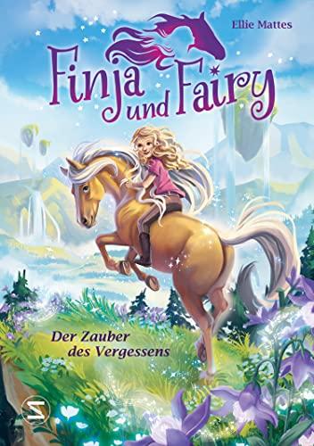 Finja und Fairy - Der Zauber des Vergessens: Band 1 der Kinderbuchreihe voller Fantasie, magischer Pferde und wahrgewordener Träume