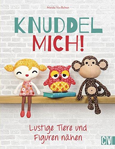 Knuddel mich!: Lustige Tiere und Figuren nähen