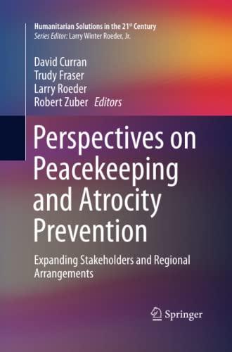 Perspectives on Peacekeeping and Atrocity Prevention: Expanding Stakeholders and Regional Arrangements (Humanitarian Solutions in the 21st Century)