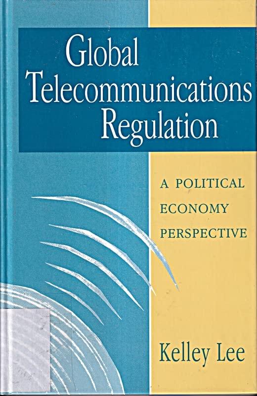 Global Telecommunications Regulation: A Political Economy Perspective